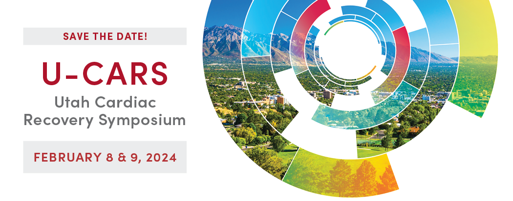 save the date! U-CARS - Utah Cardiac Recovery Symposium, February 8 & 9, 2024